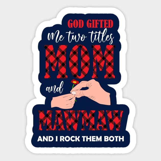 god gifted me two titles mom and mawmaw and i rock them both -mom grandma gift Sticker by DODG99